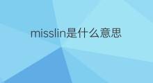 misslin是什么意思 misslin的中文翻译、读音、例句