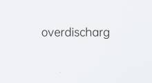 overdischarge是什么意思 overdischarge的中文翻译、读音、例句