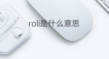roli是什么意思 roli的中文翻译、读音、例句