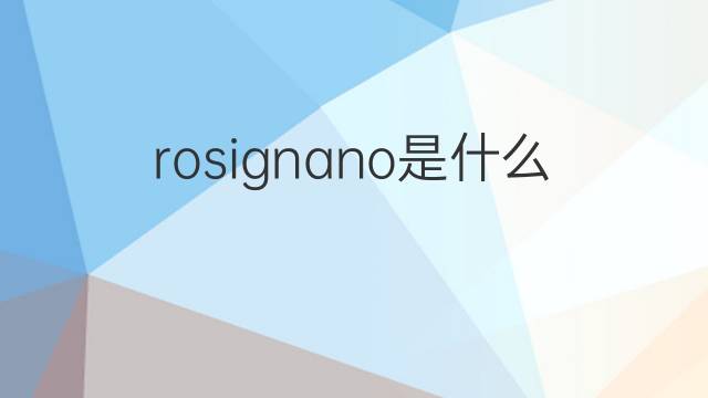 rosignano是什么意思 rosignano的中文翻译、读音、例句
