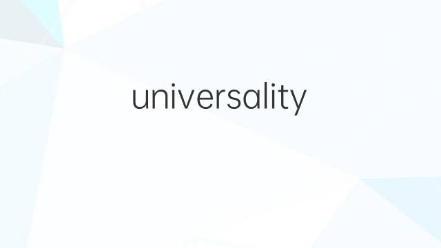 universality是什么意思 universality的中文翻译、读音、例句