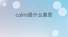 calmi是什么意思 calmi的中文翻译、读音、例句