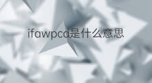 ifawpca是什么意思 ifawpca的中文翻译、读音、例句