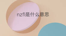 nzfl是什么意思 nzfl的中文翻译、读音、例句