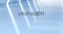 villafrati是什么意思 villafrati的翻译、读音、例句、中文解释