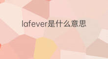 lafever是什么意思 lafever的翻译、读音、例句、中文解释