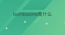 bombasine是什么意思 bombasine的翻译、读音、例句、中文解释