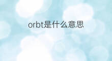 orbt是什么意思 orbt的翻译、读音、例句、中文解释