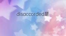 disaccorded是什么意思 disaccorded的中文翻译、读音、例句