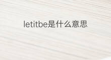 letitbe是什么意思 letitbe的中文翻译、读音、例句