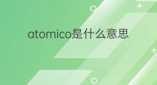 atomico是什么意思 atomico的中文翻译、读音、例句