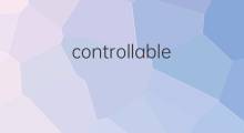 controllable是什么意思 controllable的中文翻译、读音、例句