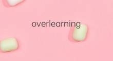 overlearning是什么意思 overlearning的中文翻译、读音、例句