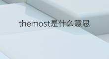 themost是什么意思 themost的翻译、读音、例句、中文解释