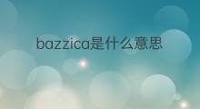 bazzica是什么意思 bazzica的中文翻译、读音、例句