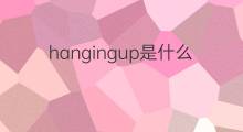 hangingup是什么意思 hangingup的中文翻译、读音、例句