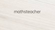 mathsteacher是什么意思 mathsteacher的中文翻译、读音、例句