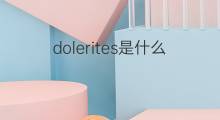 dolerites是什么意思 dolerites的翻译、读音、例句、中文解释