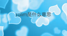 rolim是什么意思 rolim的中文翻译、读音、例句