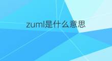 zuml是什么意思 zuml的中文翻译、读音、例句