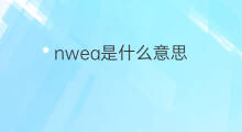 nwea是什么意思 nwea的中文翻译、读音、例句