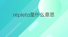 repleta是什么意思 repleta的中文翻译、读音、例句