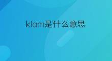 klam是什么意思 klam的中文翻译、读音、例句